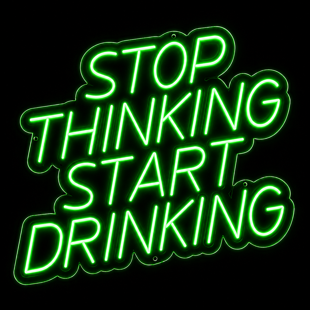 Stop Thinking Start Drinking - LED NEON