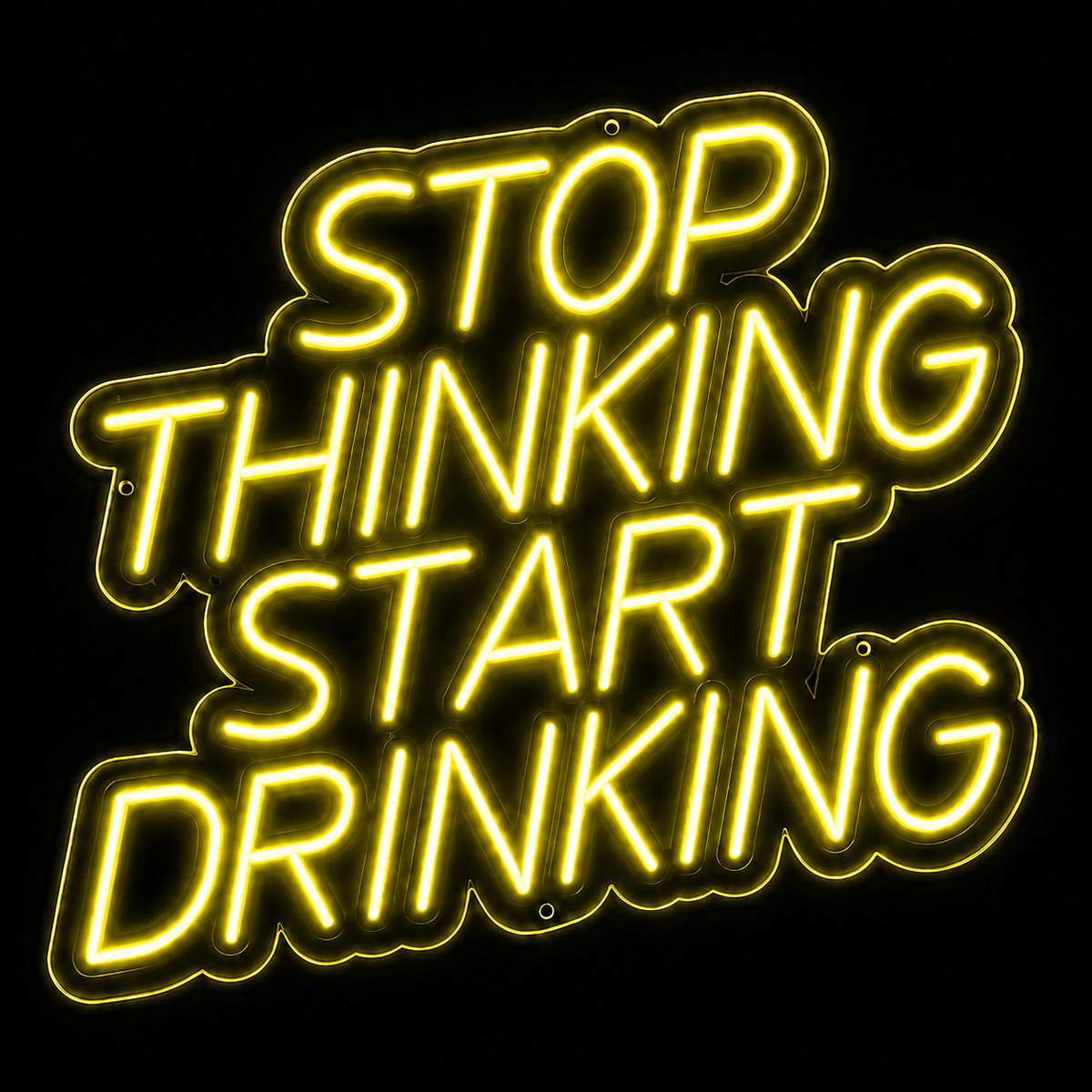 Stop Thinking Start Drinking - LED NEON