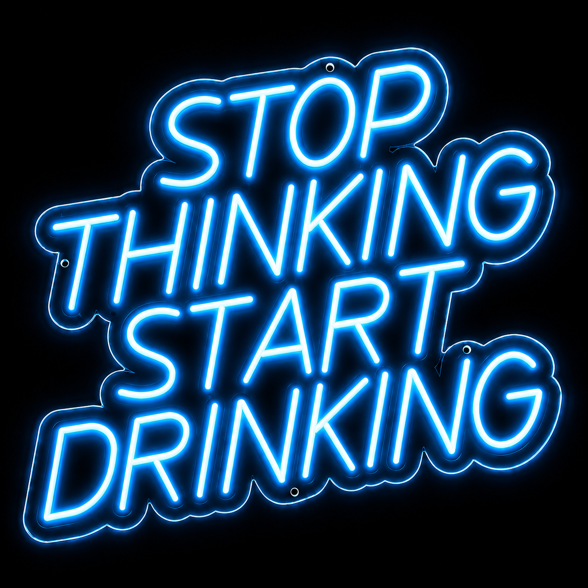 Stop Thinking Start Drinking - LED NEON