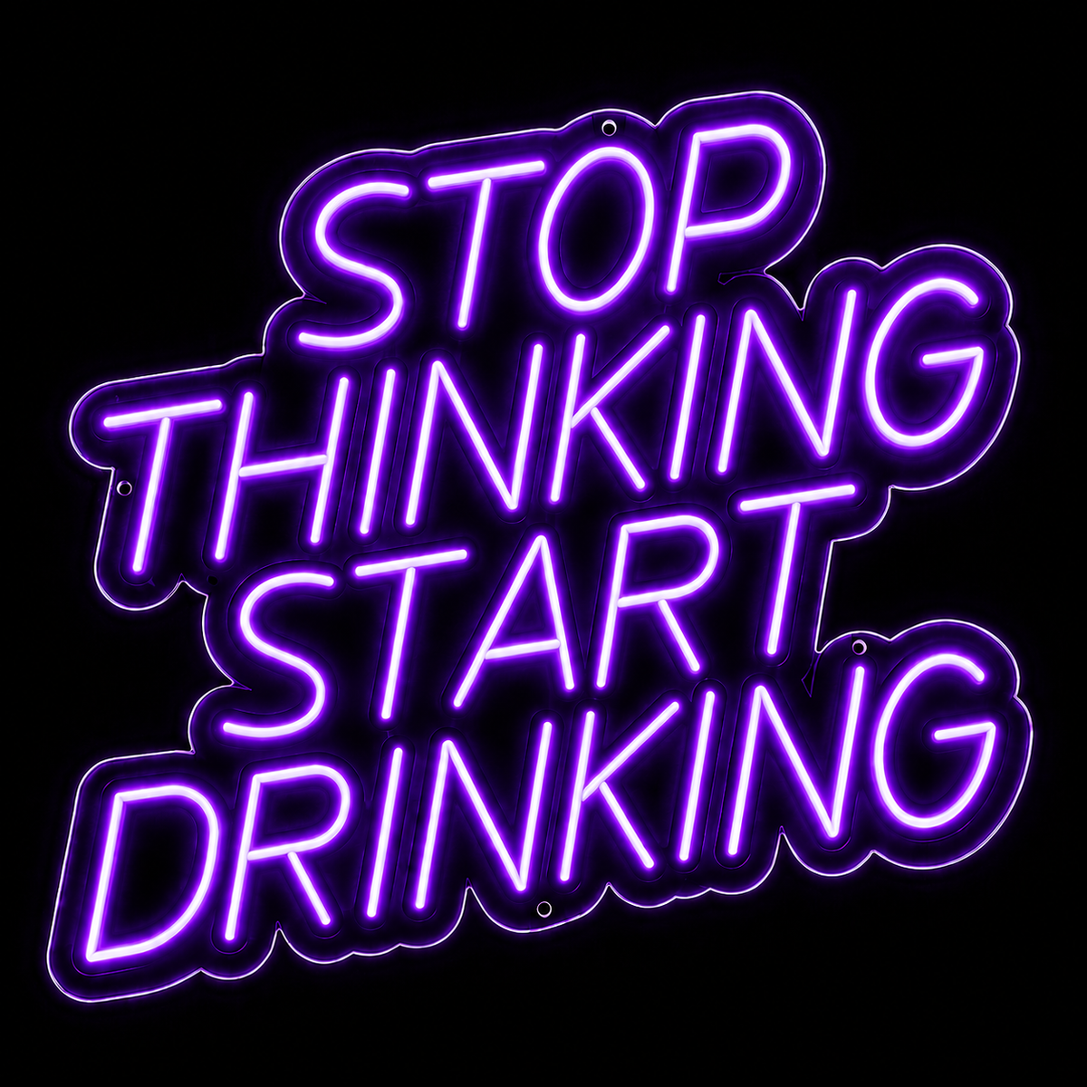Stop Thinking Start Drinking - LED NEON