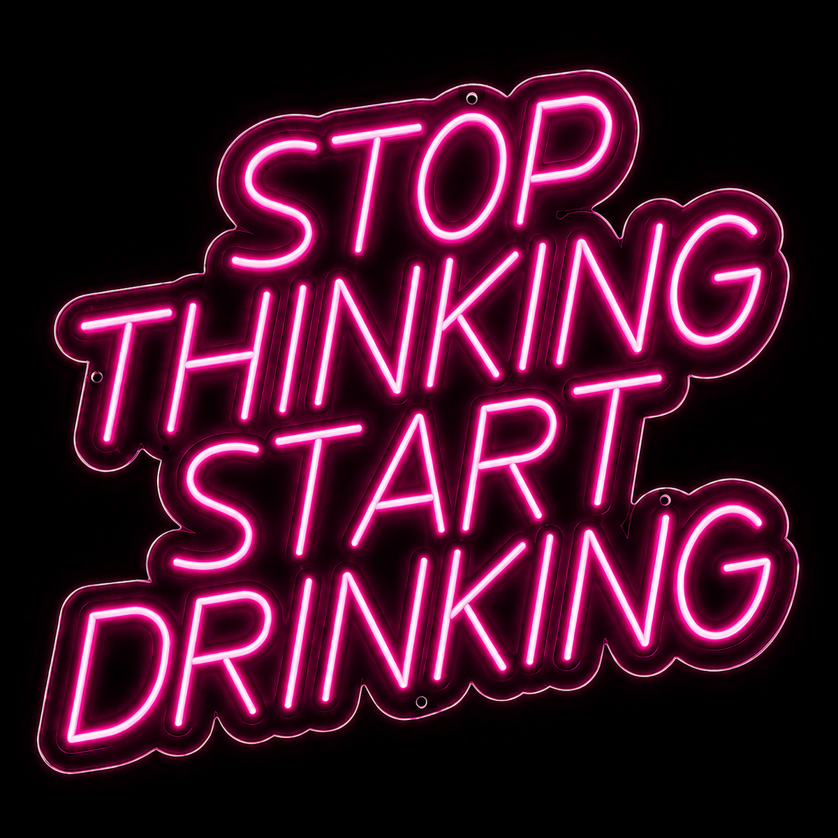 Stop Thinking Start Drinking - LED NEON