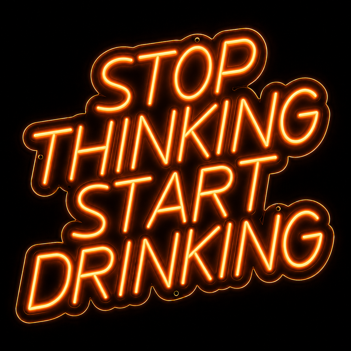 Stop Thinking Start Drinking - LED NEON