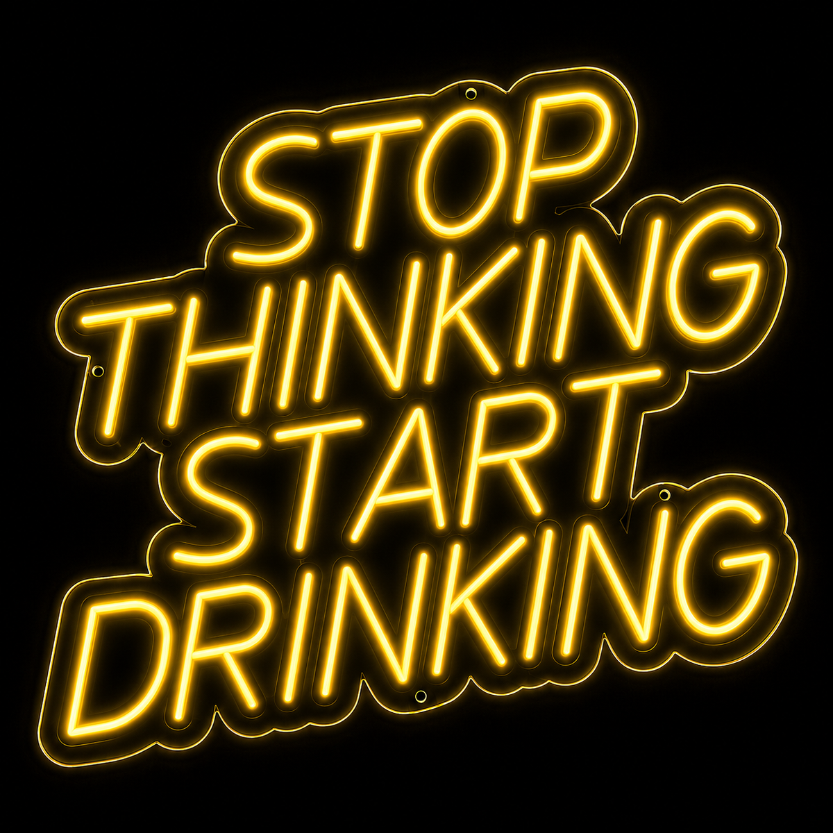Stop Thinking Start Drinking - LED NEON