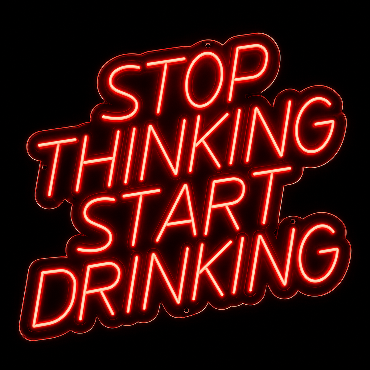 Stop Thinking Start Drinking - LED NEON