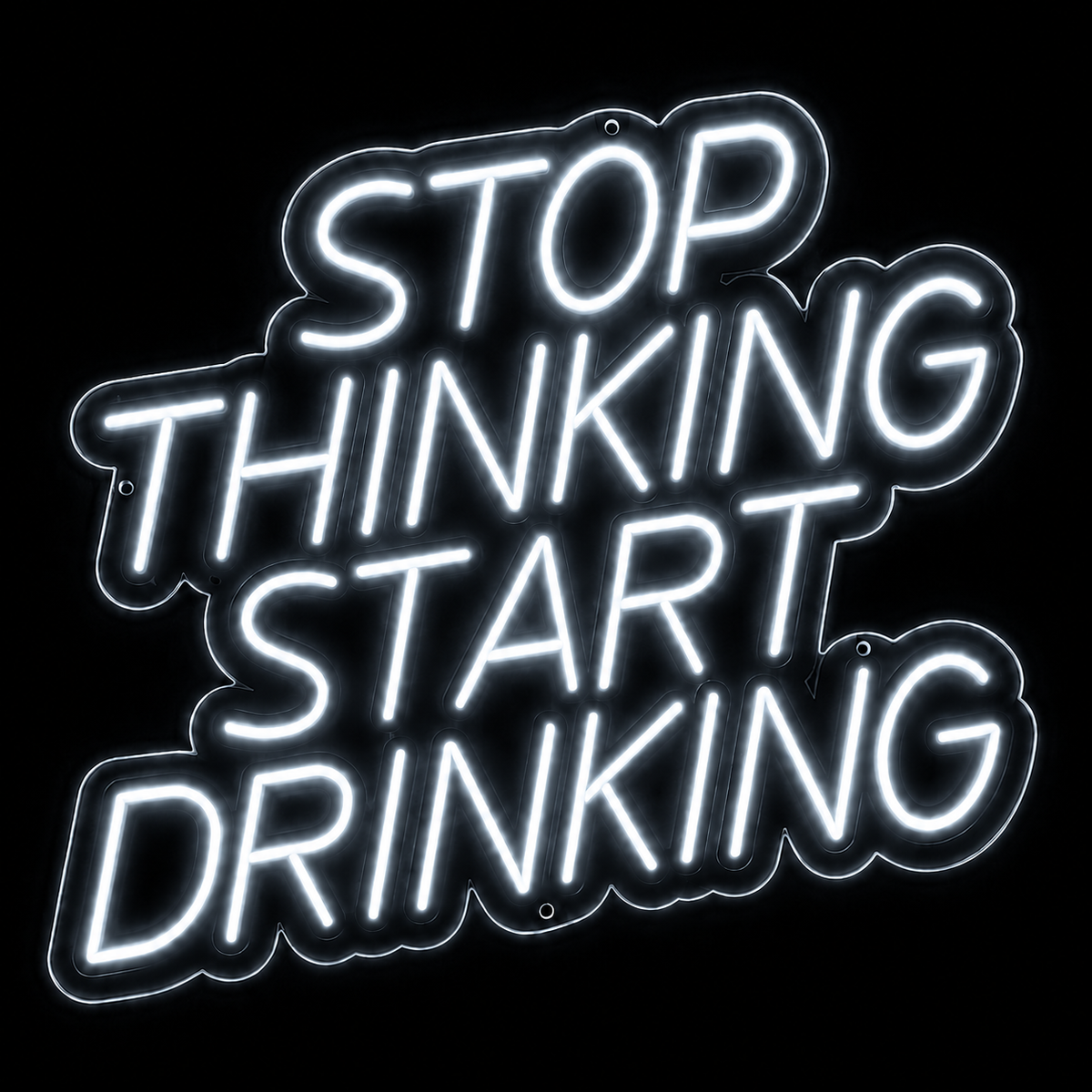 Stop Thinking Start Drinking - LED NEON