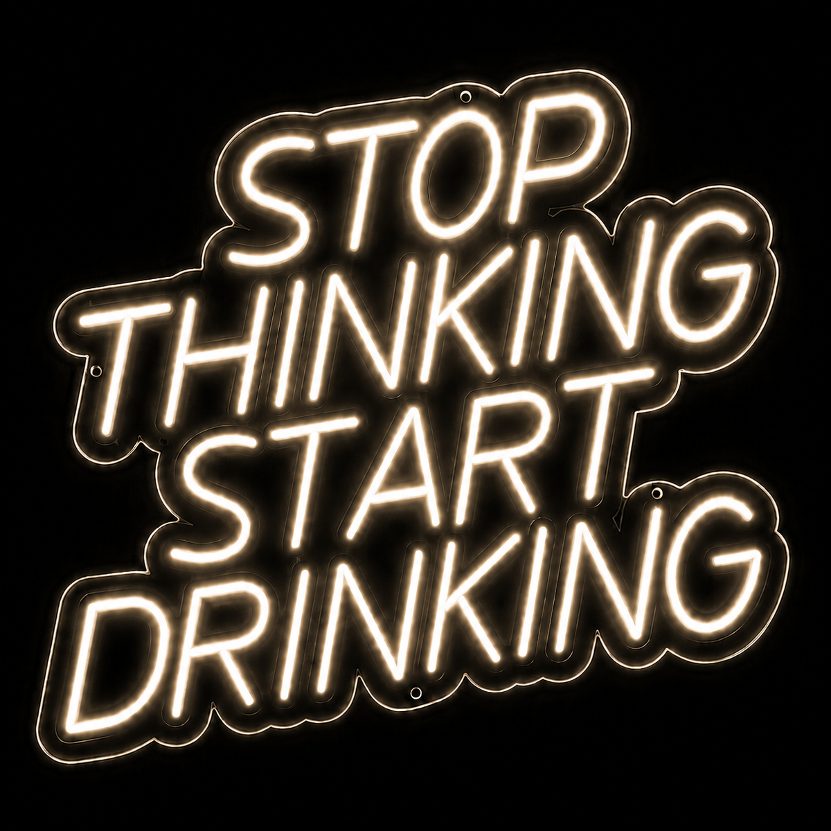 Stop Thinking Start Drinking - LED NEON